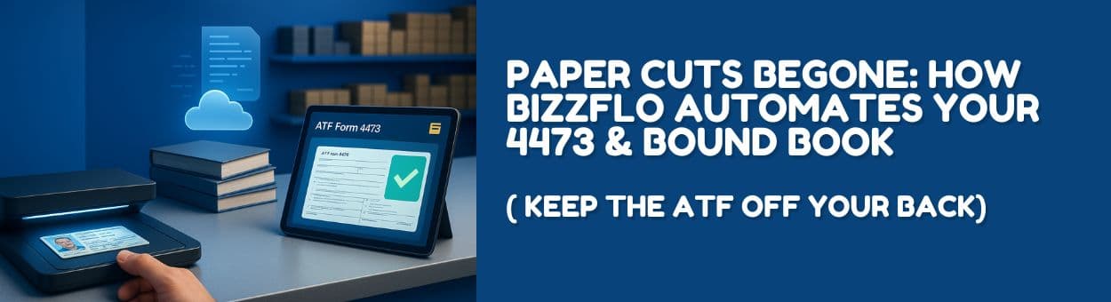 Paper Cuts Begone: How Bizzflo Automates Your 4473s & Bound Book ( Keep ...