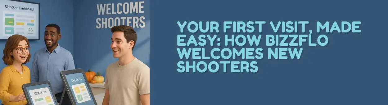 Your First Visit, Made Easy: How Bizzflo Welcomes New Shooters ...